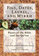 Figs, Dates, Laurel, and Myrrh: Plants of the Bible and the Quran