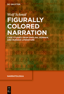 Figurally Colored Narration: Case Studies from English, German, and Russian Literature
