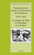 Figurationen Des Staates in Deutschland Und Frankreich 1870-1945. Les Figures de L'Etat En Allemagne Et En France