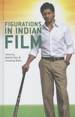 Figurations in Indian Film - Sen, Meheli, and Basu, Anustup