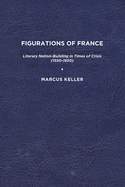 Figurations of France: Literary Nation-Building in Times of Crisis (1550-1650)
