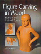 Figure Carving in Wood: Human and Animal Forms - Wilkinson, Sara