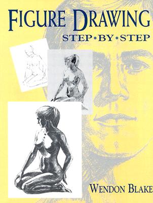 Figure Drawing Step by Step - Blake, Wendon