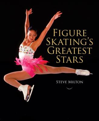 Figure Skating's Greatest Stars - Milton, Steve