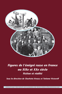 Figures de l'Emigre Russe en France au XIXe et XXe Siecle: Fiction et Realite