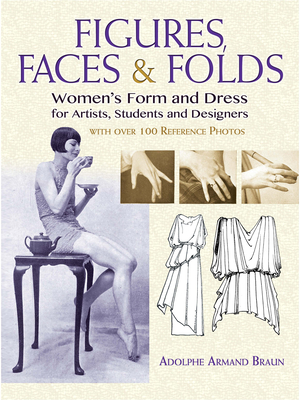 Figures, Faces & Folds: Women's Form and Dress for Artists, Students and Designers - Braun, Adolphe Armand