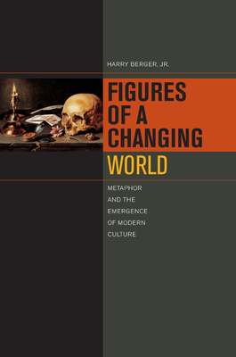 Figures of a Changing World: Metaphor and the Emergence of Modern Culture - Berger, Harry