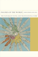Figures of the World: The Naturalist Novel and Transnational Form