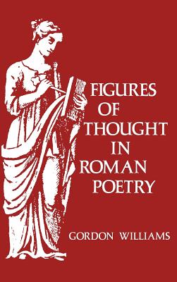 Figures of Thought in Roman Poetry - Williams, Gordon Willis