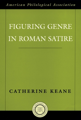 Figuring Genre in Roman Satire - Keane, Catherine