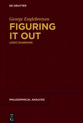 Figuring It Out: Logic Diagrams - Englebretsen, George, and Castro-Manzano, Jos Martin (Contributions by), and Pacheco-Montes, Jos Roberto (Contributions by)