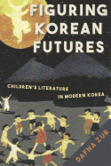Figuring Korean Futures: Children's Literature in Modern Korea