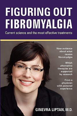 Figuring Out Fibromyalgia: Current Science and the Most Effective Treatments - Liptan, Ginevra