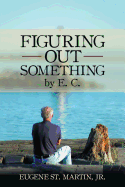 Figuring Out Something by E. C.
