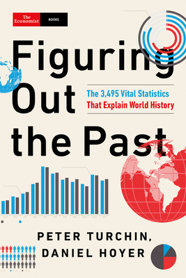 Figuring Out the Past: The 3,495 Vital Statistics That Explain World History - Turchin, Peter, and Hoyer, Daniel