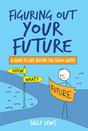 Figuring Out Your Future: A guide to life beyond the school gates