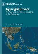 Figuring Resistance: The Revolution in Film and Literature in the Philippines