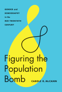 Figuring the Population Bomb: Gender and Demography in the Mid-Twentieth Century