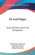 Fil And Filippa: Story Of Child Life In The Philippines