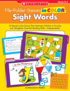 File-Folder Games in Color: Sight Words: 10 Ready-To-Go Games That Motivate Children to Practice and Strengthen Essential Reading Skills--Independently!