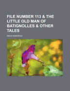 File Number 113 & the Little Old Man of Batignolles & Other Tales