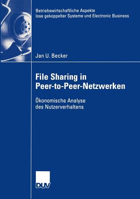 File Sharing in Peer-To-Peer-Netzwerken: Okonomische Analyse Des Nutzerverhaltens - Becker, Jan