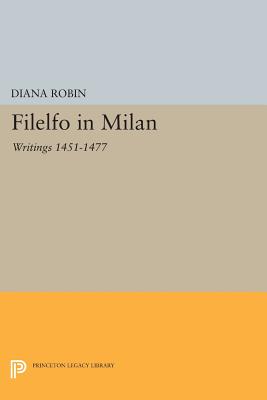 Filelfo in Milan: Writings 1451-1477 - Robin, Diana