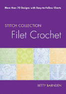 Filet Crochet: More Than 70 Designs with Easy-To-Follow Charts - Barnden, Betty