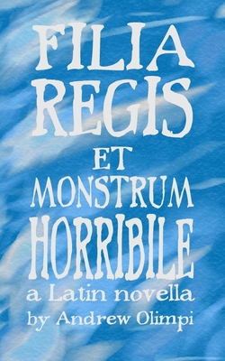 Filia Regis Et Monstrum Horribile - Olimpi, Andrew
