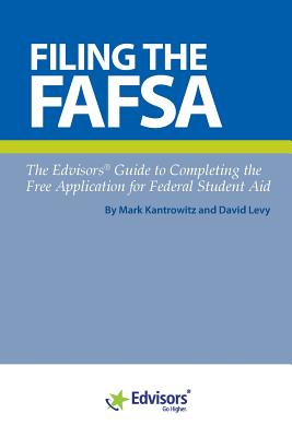 Filing the Fafsa: The Edvisors Guide to Completing the Free Application for Federal Student Aid - Kantrowitz, Mark, and Levy, David