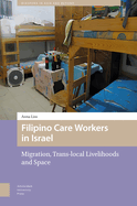 Filipino Care Workers in Israel: Migration, Trans-local Livelihoods and Space