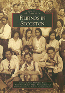 Filipinos in Stockton - Mabalon Ph D, Dawn B, and Reyes, Rico, and Filipino American National Historical Society