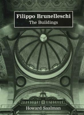 Filippo Brunelleschi: The Buildings - Saalman, Howard