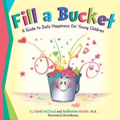 Fill a Bucket: A Guide to Daily Happiness for Young Children - McCloud, Carol, and Martin, Katherine