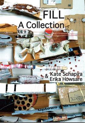 Fill: A Collection - Schapira, Kate, and Howsare, Erika