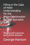 Filling in the Gaps of Math Understanding For WaterWastewater System Specialist Vol 2: Working with Exponents and Scientific Notation
