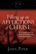Filling up the Afflictions of Christ: The Cost Of Bringing The Gospel To The Nations In The Lives Of William Tyndale, Adoniram Judson And John Paton