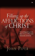 Filling up the Afflictions of Christ: The Cost Of Bringing The Gospel To The Nations In The Lives Of William Tyndale, Adoniram Judson And John Paton