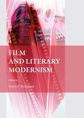 Film and Literary Modernism - McParland, Robert P