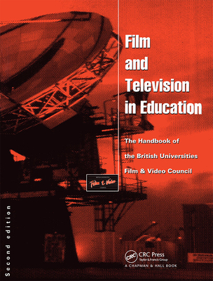 Film and Television in Education: The Handbook of the British Universities Film and Video Council - Dry, Chris (Editor)