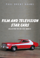 Film and Television Star Cars: Collecting the Die-Cast Models