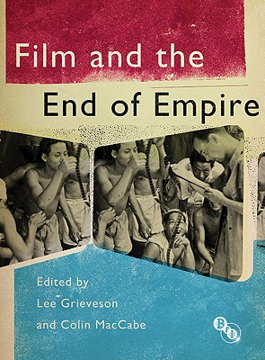 Film and the End of Empire - Grieveson, Lee