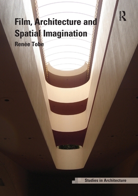 Film, Architecture and Spatial Imagination - Tobe, Rene