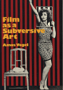 Film as a Subversive Art: By Amos Vogel