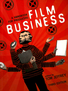 Film Business: A Handbook for Producers - Jeffrey, Tom