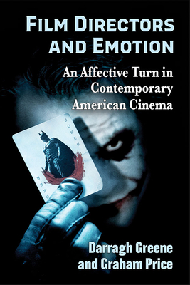 Film Directors and Emotion: An Affective Turn in Contemporary American Cinema - Greene, Darragh, and Price, Graham