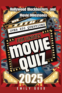 Film Fanatic's Movie Quiz Book: 600+ Questions on Hollywood, Blockbusters, and Movie Milestones