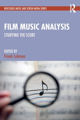 Film Music Analysis: Studying the Score - Lehman, Frank (Editor)