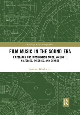 Film Music in the Sound Era: A Research and Information Guide - Lee, Jonathan Rhodes