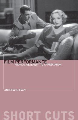 Film Performance: From Achievement to Appreciation - Klevan, Andrew, Professor